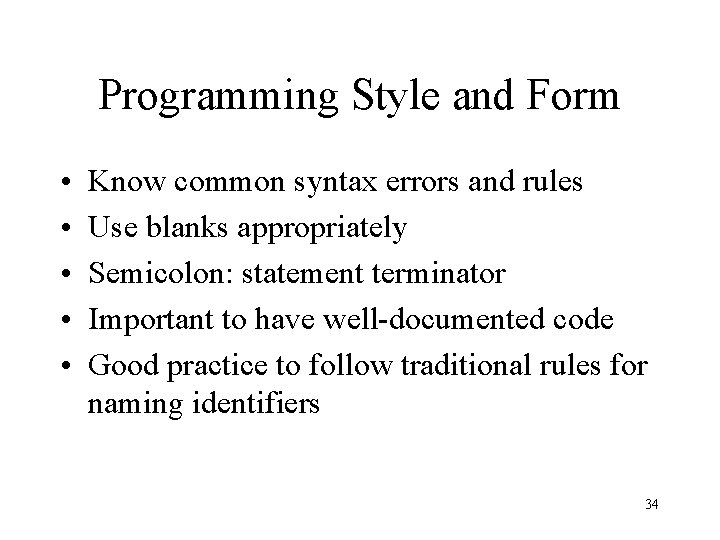 Programming Style and Form • • • Know common syntax errors and rules Use