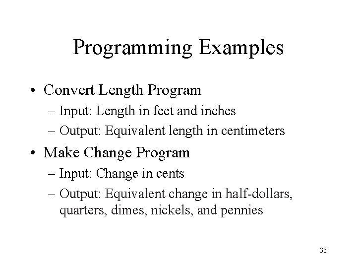 Programming Examples • Convert Length Program – Input: Length in feet and inches –