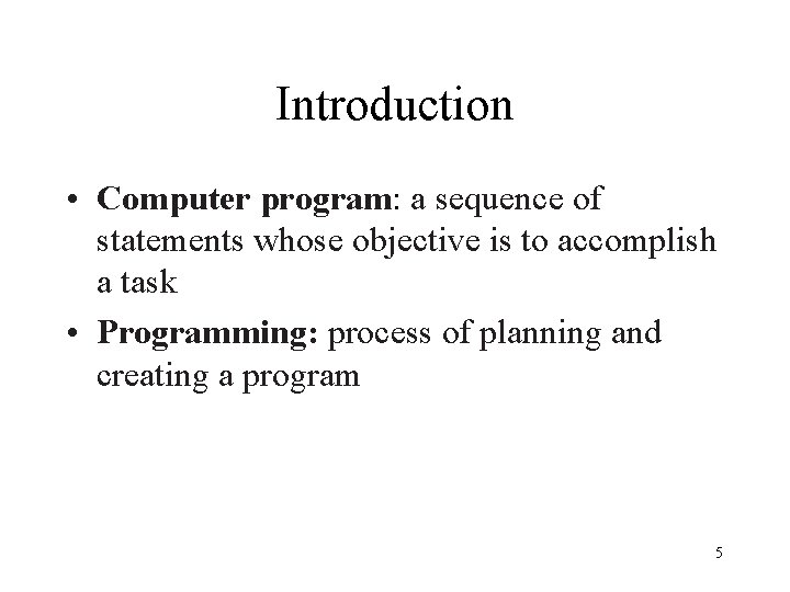 Introduction • Computer program: a sequence of statements whose objective is to accomplish a