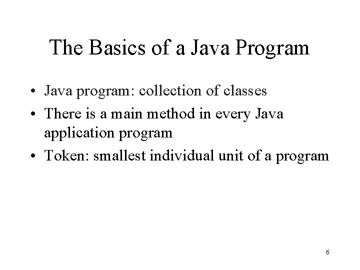 The Basics of a Java Program • Java program: collection of classes • There
