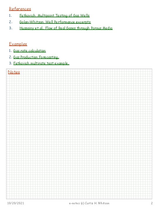 References 1. Fetkovich, Multipoint Testing of Gas Wells 2. Golan-Whitson, Well Performance excerpts 3.