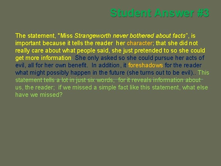 Student Answer #3 The statement, "Miss Strangeworth never bothered about facts”, is important because