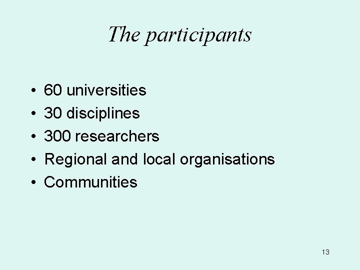 The participants • • • 60 universities 30 disciplines 300 researchers Regional and local