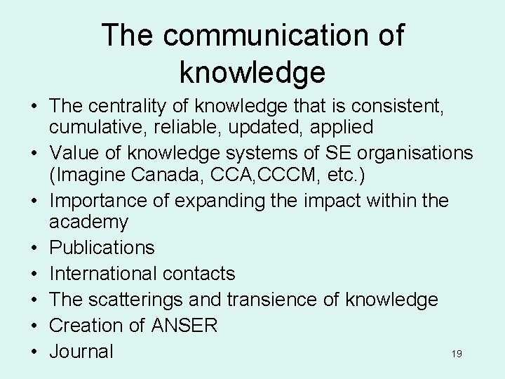 The communication of knowledge • The centrality of knowledge that is consistent, cumulative, reliable,