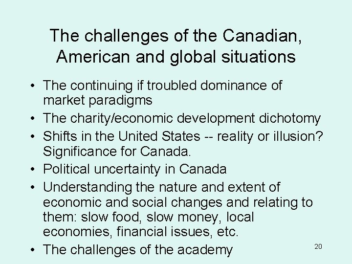 The challenges of the Canadian, American and global situations • The continuing if troubled