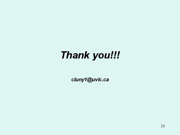 Thank you!!! cluny 1@uvic. ca 23 