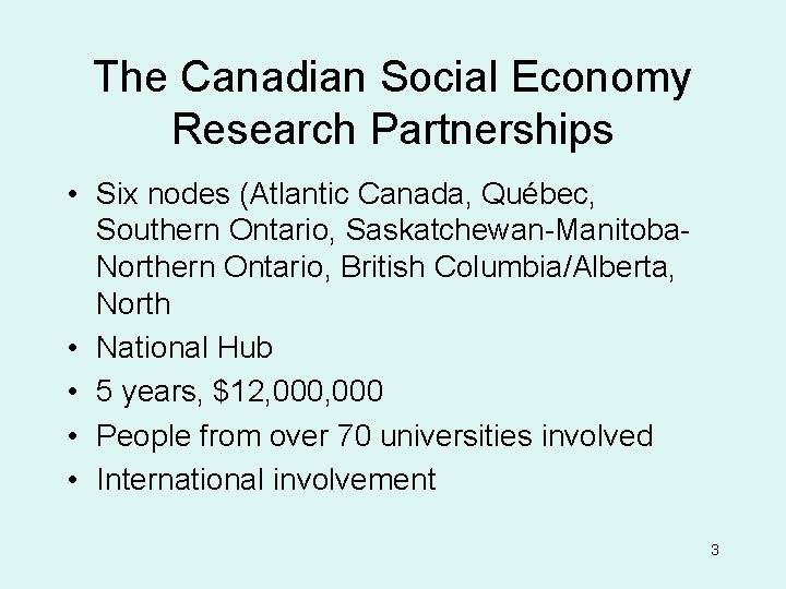 The Canadian Social Economy Research Partnerships • Six nodes (Atlantic Canada, Québec, Southern Ontario,