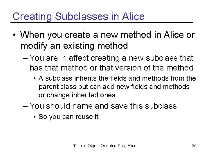 Creating Subclasses in Alice • When you create a new method in Alice or
