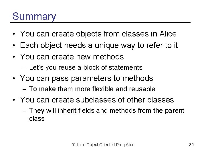 Summary • You can create objects from classes in Alice • Each object needs