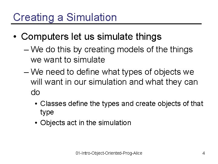 Creating a Simulation • Computers let us simulate things – We do this by