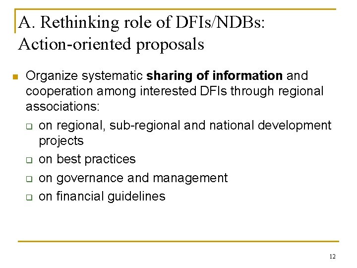 A. Rethinking role of DFIs/NDBs: Action-oriented proposals n Organize systematic sharing of information and