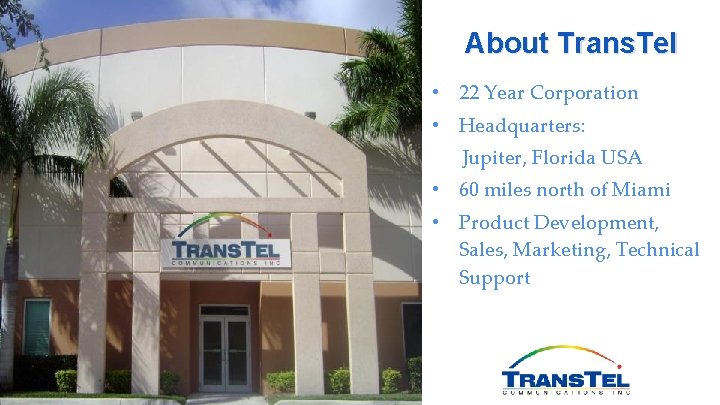 About Trans. Tel • 22 Year Corporation • Headquarters: Jupiter, Florida USA • 60