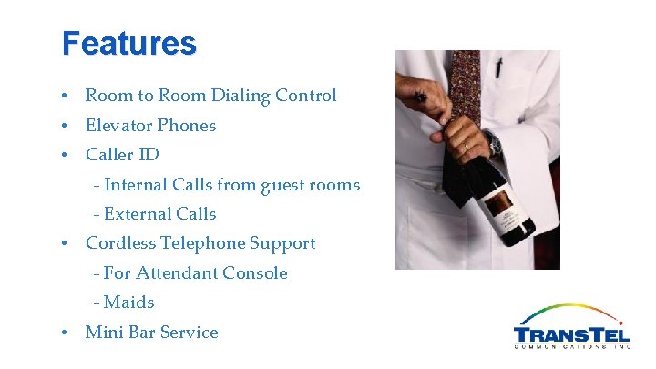 Features • Room to Room Dialing Control • Elevator Phones • Caller ID -