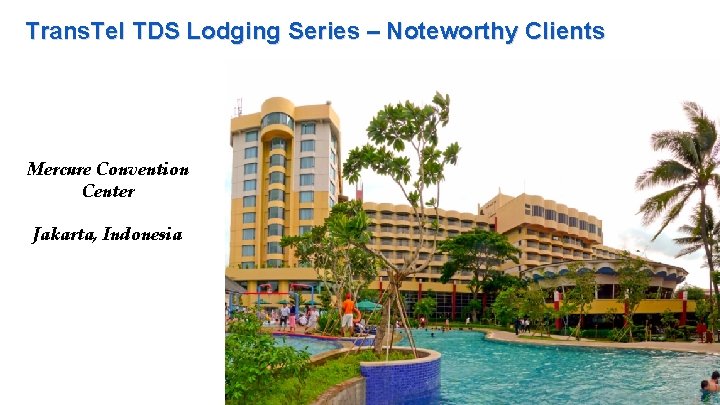 Trans. Tel TDS Lodging Series – Noteworthy Clients Mercure Convention Center Jakarta, Indonesia 