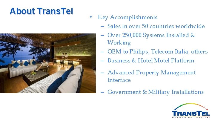 About Trans. Tel • Key Accomplishments – Sales in over 50 countries worldwide –