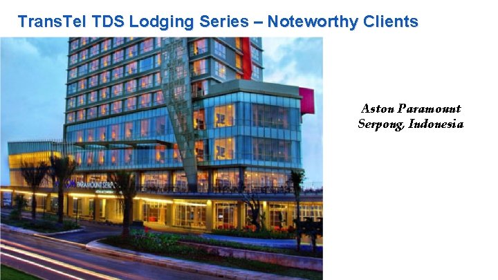 Trans. Tel TDS Lodging Series – Noteworthy Clients Aston Paramount Serpong, Indonesia 