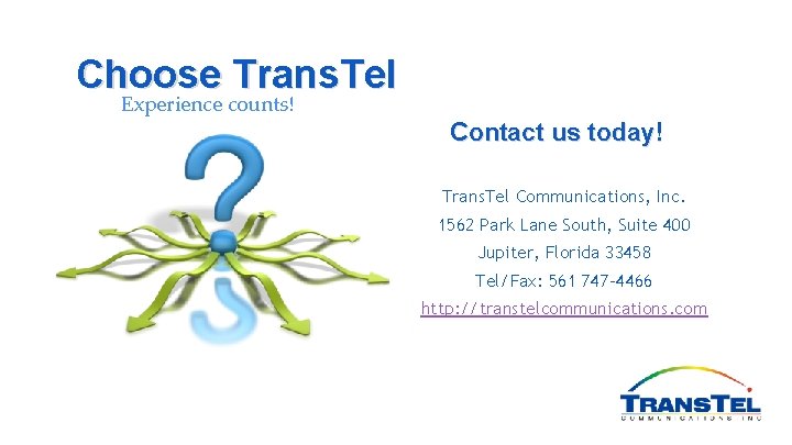 Choose Trans. Tel Experience counts! Contact us today! Trans. Tel Communications, Inc. 1562 Park
