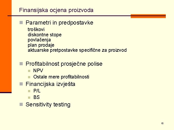 Finansijska ocjena proizvoda n Parametri in predpostavke troškovi diskontne stope povlačenja plan prodaje aktuarske