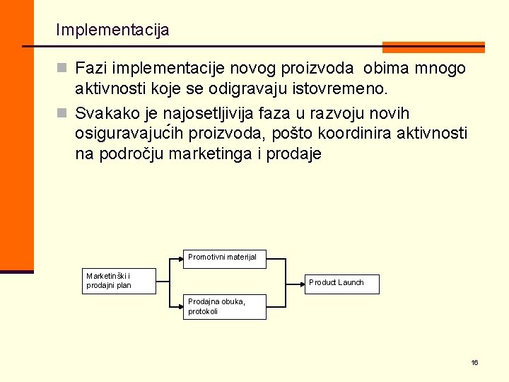 Implementacija n Fazi implementacije novog proizvoda obima mnogo aktivnosti koje se odigravaju istovremeno. n