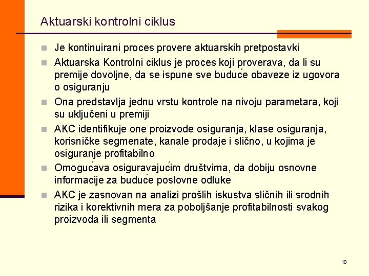 Aktuarski kontrolni ciklus n Je kontinuirani proces provere aktuarskih pretpostavki n Aktuarska Kontrolni ciklus