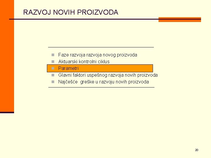 RAZVOJ NOVIH PROIZVODA n Faze razvoja novog proizvoda n Aktuarski kontrolni ciklus n Parametri