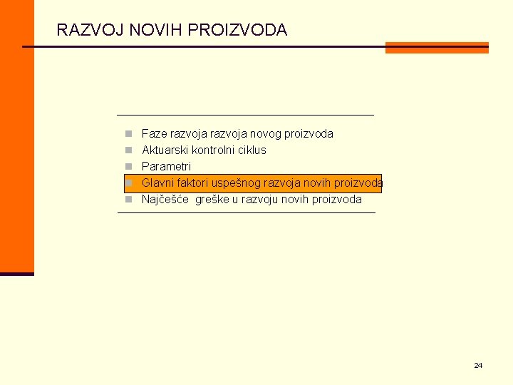 RAZVOJ NOVIH PROIZVODA n Faze razvoja novog proizvoda n Aktuarski kontrolni ciklus n Parametri