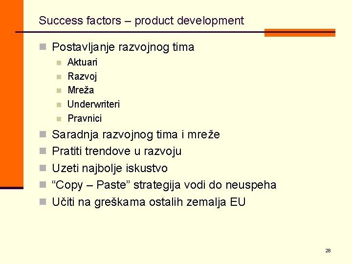Success factors – product development n Postavljanje razvojnog tima n n n Aktuari Razvoj