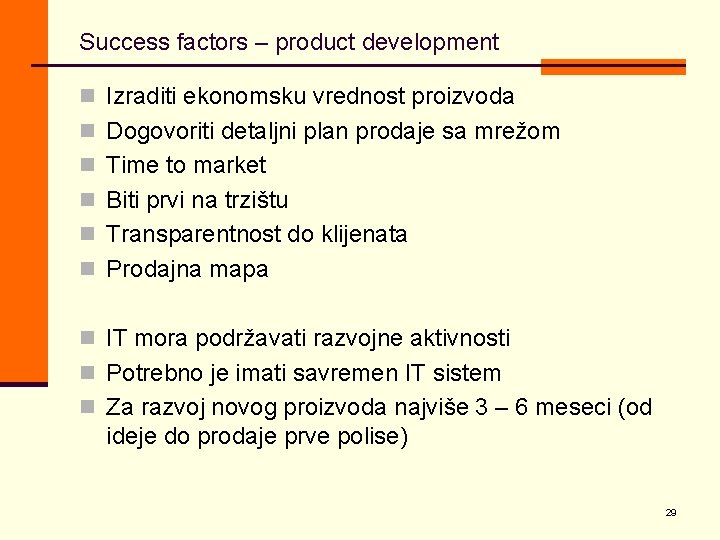 Success factors – product development n Izraditi ekonomsku vrednost proizvoda n Dogovoriti detaljni plan