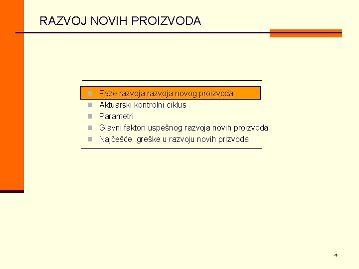 RAZVOJ NOVIH PROIZVODA n Faze razvoja novog proizvoda n Aktuarski kontrolni ciklus n Parametri