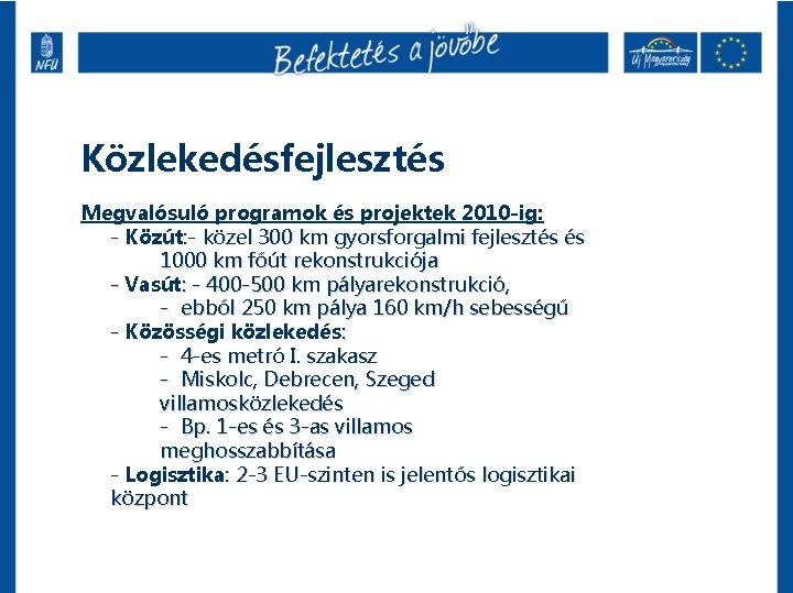 Közlekedésfejlesztés Megvalósuló programok és projektek 2010 -ig: - Közút: - közel 300 km gyorsforgalmi