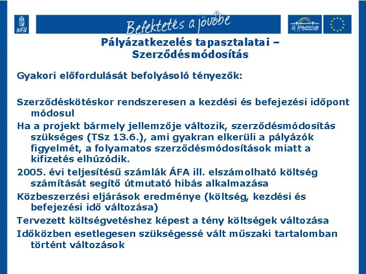 Pályázatkezelés tapasztalatai – Szerződésmódosítás Gyakori előfordulását befolyásoló tényezők: Szerződéskötéskor rendszeresen a kezdési és befejezési