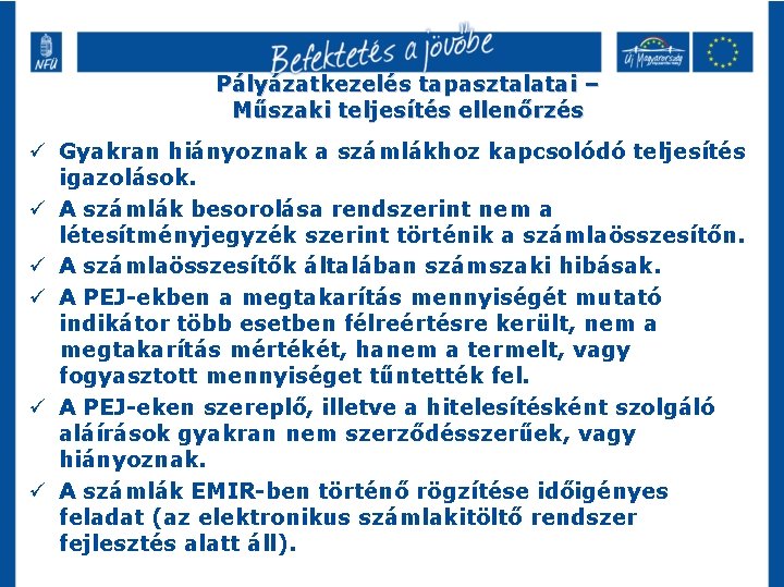 Pályázatkezelés tapasztalatai – Műszaki teljesítés ellenőrzés ü Gyakran hiányoznak a számlákhoz kapcsolódó teljesítés igazolások.