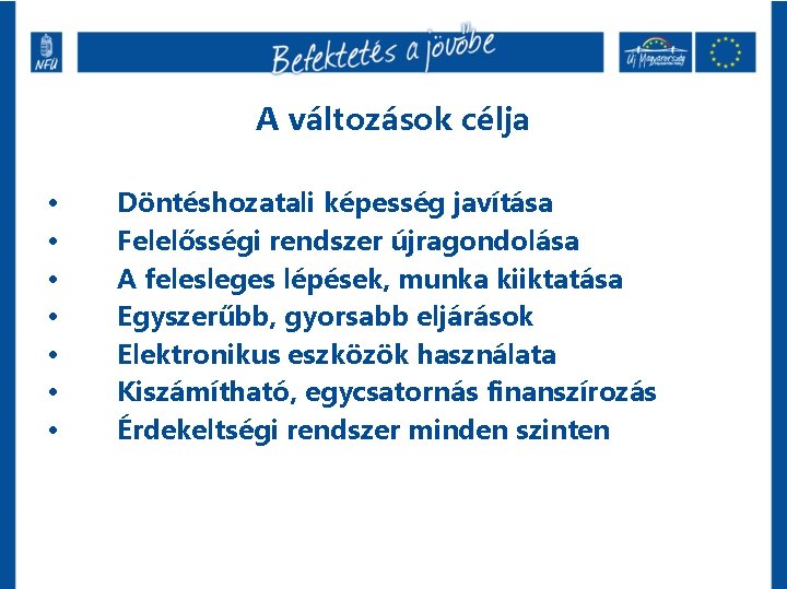 A változások célja • • Döntéshozatali képesség javítása Felelősségi rendszer újragondolása A felesleges lépések,