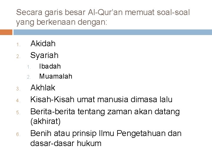 Secara garis besar Al-Qur’an memuat soal-soal yang berkenaan dengan: 1. 2. Akidah Syariah 1.