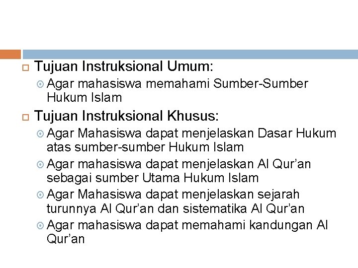  Tujuan Instruksional Umum: Agar mahasiswa memahami Sumber-Sumber Hukum Islam Tujuan Instruksional Khusus: Agar