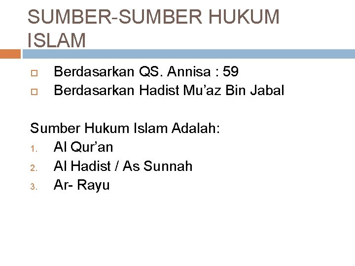 SUMBER-SUMBER HUKUM ISLAM Berdasarkan QS. Annisa : 59 Berdasarkan Hadist Mu’az Bin Jabal Sumber