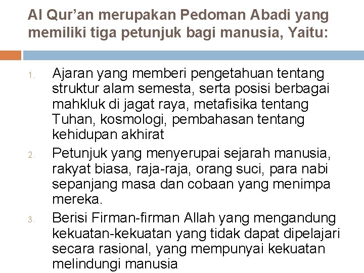 Al Qur’an merupakan Pedoman Abadi yang memiliki tiga petunjuk bagi manusia, Yaitu: 1. 2.