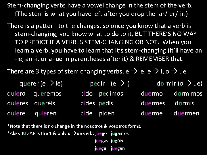 Stem-changing verbs have a vowel change in the stem of the verb. (The stem