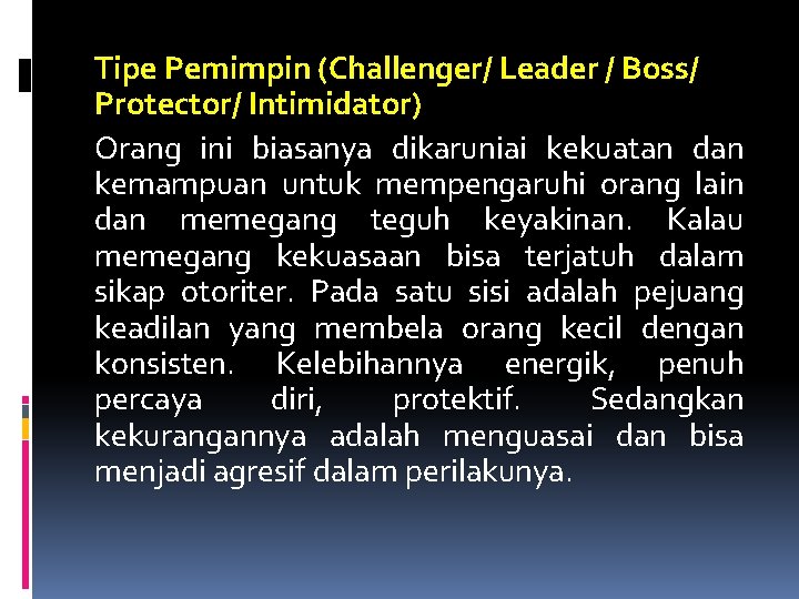 Tipe Pemimpin (Challenger/ Leader / Boss/ Protector/ Intimidator) Orang ini biasanya dikaruniai kekuatan dan