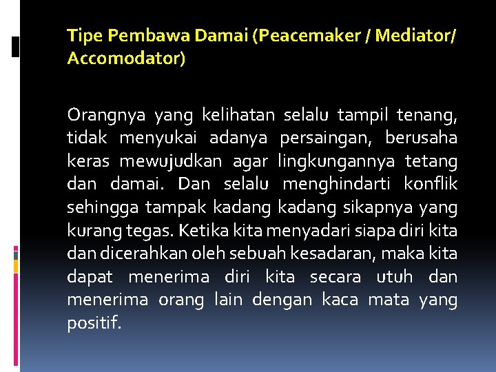 Tipe Pembawa Damai (Peacemaker / Mediator/ Accomodator) Orangnya yang kelihatan selalu tampil tenang, tidak