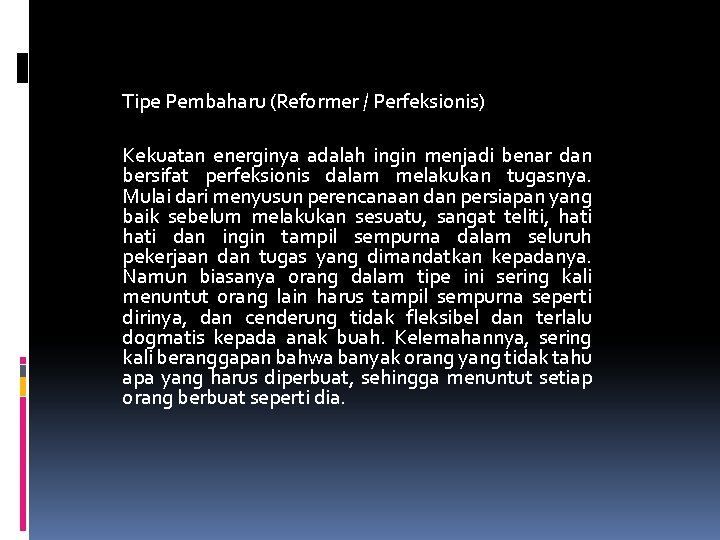 Tipe Pembaharu (Reformer / Perfeksionis) Kekuatan energinya adalah ingin menjadi benar dan bersifat perfeksionis