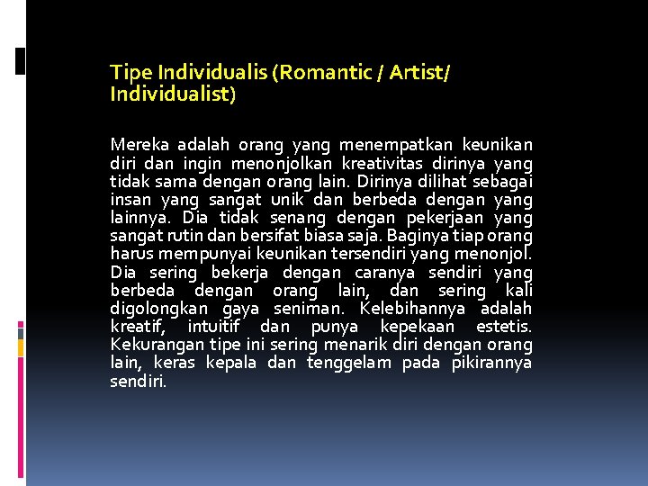 Tipe Individualis (Romantic / Artist/ Individualist) Mereka adalah orang yang menempatkan keunikan diri dan