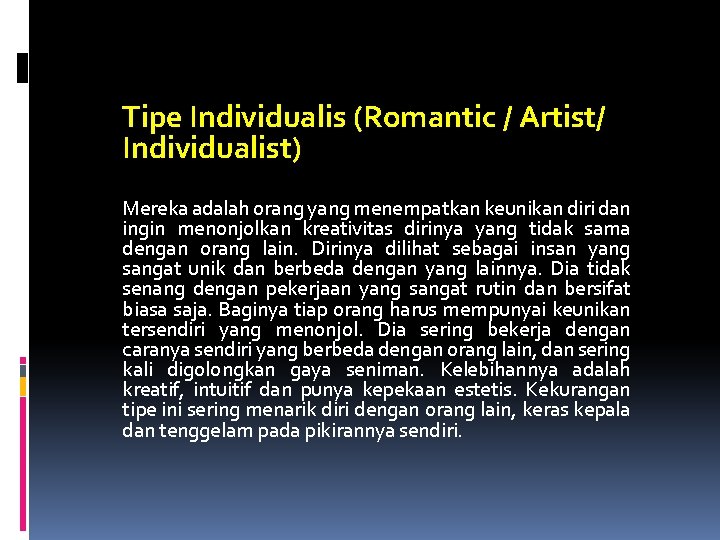 Tipe Individualis (Romantic / Artist/ Individualist) Mereka adalah orang yang menempatkan keunikan diri dan