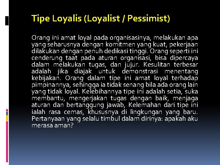 Tipe Loyalis (Loyalist / Pessimist) Orang ini amat loyal pada organisasinya, melakukan apa yang