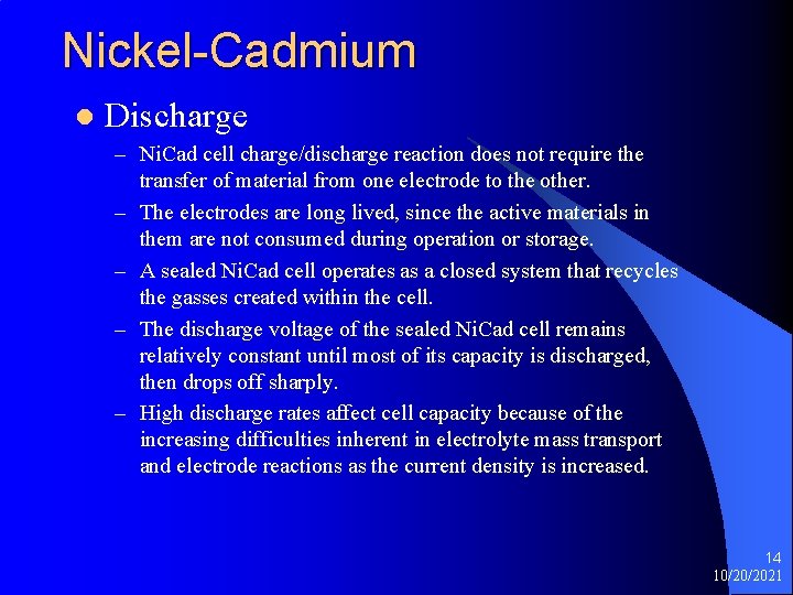 Nickel-Cadmium l Discharge – Ni. Cad cell charge/discharge reaction does not require the transfer