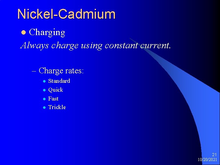 Nickel-Cadmium Charging Always charge using constant current. l – Charge rates: l l Standard
