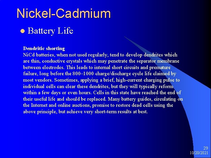 Nickel-Cadmium l Battery Life Dendritic shorting Ni. Cd batteries, when not used regularly, tend