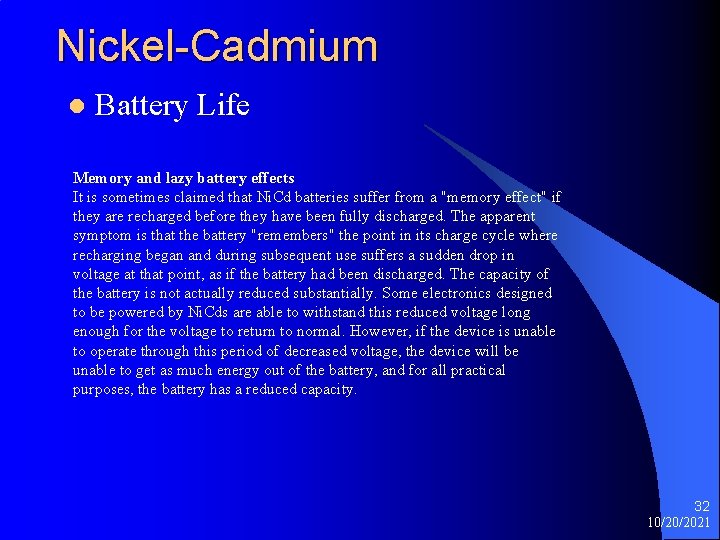 Nickel-Cadmium l Battery Life Memory and lazy battery effects It is sometimes claimed that