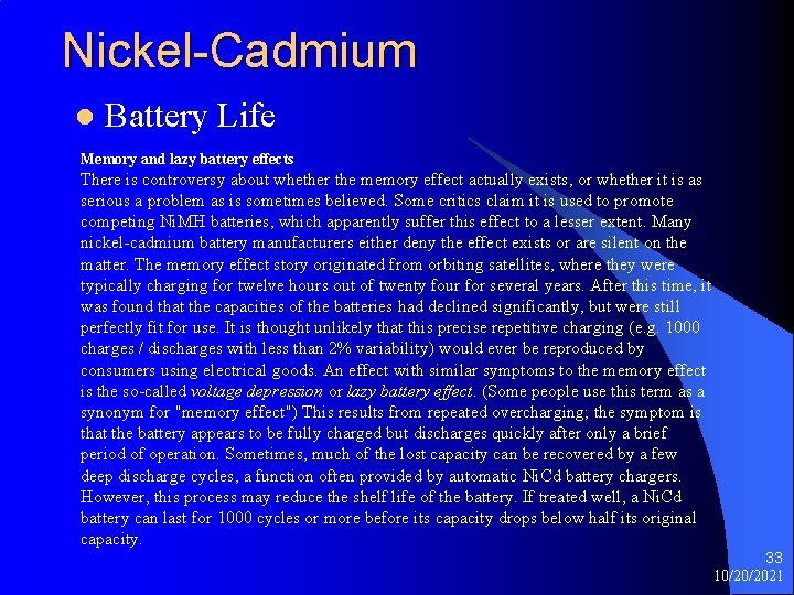 Nickel-Cadmium l Battery Life Memory and lazy battery effects There is controversy about whether