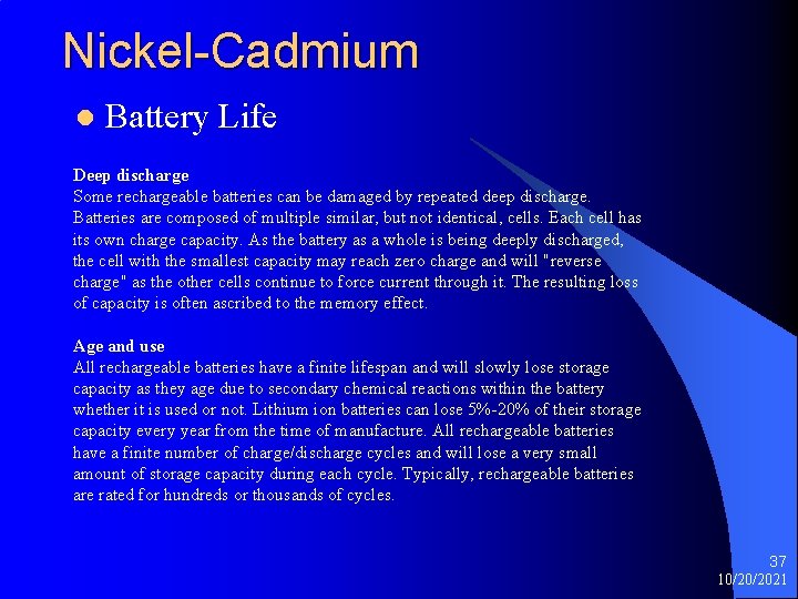 Nickel-Cadmium l Battery Life Deep discharge Some rechargeable batteries can be damaged by repeated